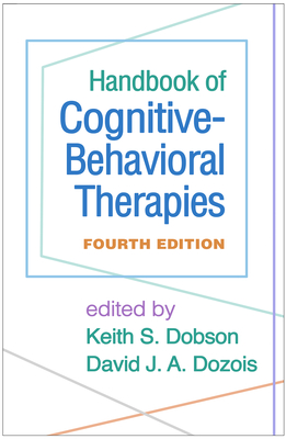 Handbook of Cognitive-Behavioral Therapies, Fourth Edition - Dobson, Keith S, PhD (Editor), and Dozois, David J a, PhD (Editor)
