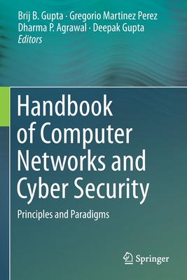 Handbook of Computer Networks and Cyber Security: Principles and Paradigms - Gupta, Brij B (Editor), and Perez, Gregorio Martinez (Editor), and Agrawal, Dharma P (Editor)