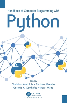 Handbook of Computer Programming with Python - Xanthidis, Dimitrios (Editor), and Manolas, Christos (Editor), and Xanthidou, Ourania K (Editor)