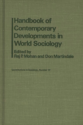 Handbook of Contemporary Developments in World Sociology - Mohan, Raj P, and Martindale, Don, and Unknown