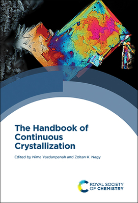 Handbook of Continuous Crystallization - Yazdanpanah, Nima (Editor), and Nagy, Zoltan K (Editor)