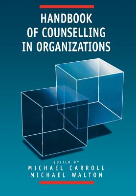 Handbook of Counselling in Organizations - Carroll, Michael (Editor), and Walton, Michael J (Editor)