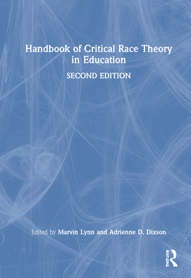 Handbook of Critical Race Theory in Education - Lynn, Marvin (Editor), and Dixson, Adrienne D (Editor)