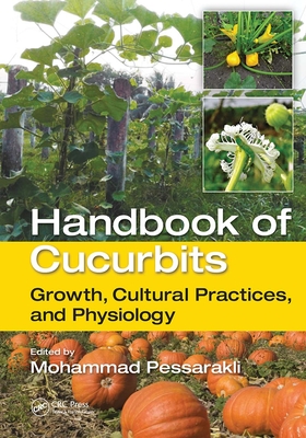Handbook of Cucurbits: Growth, Cultural Practices, and Physiology - Pessarakli, Mohammad (Editor)