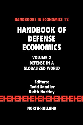 Handbook of Defense Economics: Defense in a Globalized World - Sandler, Todd (Editor), and Hartley, Keith (Editor)