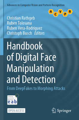 Handbook of Digital Face Manipulation and Detection: From DeepFakes to Morphing Attacks - Rathgeb, Christian (Editor), and Tolosana, Ruben (Editor), and Vera-Rodriguez, Ruben (Editor)