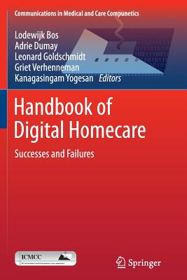 Handbook of Digital Homecare: Successes and Failures - Bos, Lodewijk (Editor), and Dumay, Adrie (Editor), and Goldschmidt, Leonard (Editor)