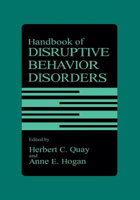 Handbook of Disruptive Behavior Disorders - Quay, Herbert C. (Editor), and Hogan, Anne E. (Editor)