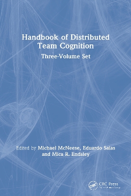 Handbook of Distributed Team Cognition: Three-Volume Set - McNeese, Michael (Editor), and Salas, Eduardo (Editor), and Endsley, Mica R (Editor)