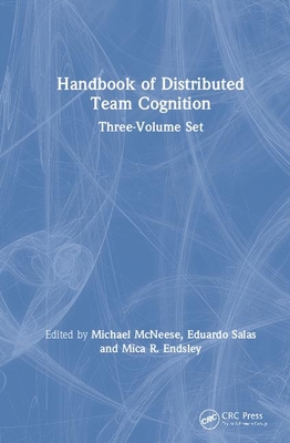 Handbook of Distributed Team Cognition: Three-Volume Set - McNeese, Michael (Editor), and Salas, Eduardo (Editor), and Endsley, Mica R (Editor)