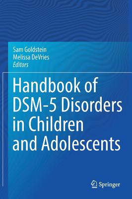 Handbook of Dsm-5 Disorders in Children and Adolescents - Goldstein, Sam, Dr. (Editor), and DeVries, Melissa (Editor)