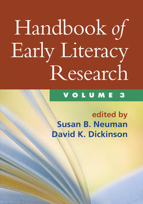 Handbook of Early Literacy Research, Volume 3: Volume 3 - Neuman, Susan B, Edd (Editor), and Dickinson, David K, Edd (Editor)