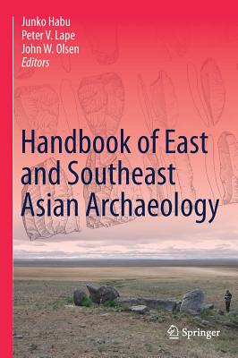 Handbook of East and Southeast Asian Archaeology - Habu, Junko (Editor), and Lape, Peter V (Editor), and Olsen, John W (Editor)