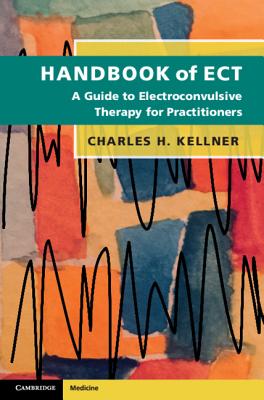 Handbook of ECT: A Guide to Electroconvulsive Therapy for Practitioners - Kellner, Charles H.