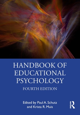 Handbook of Educational Psychology - Schutz, Paul A (Editor), and Muis, Krista R (Editor)