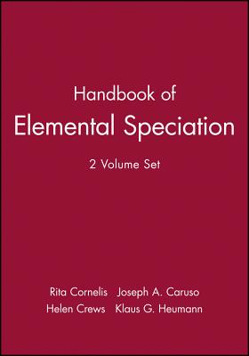 Handbook of Elemental Speciation, 2 Volume Set - Cornelis, Rita, and Caruso, Joseph A, and Crews, Helen