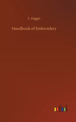 Handbook of Embroidery - Higgin, L