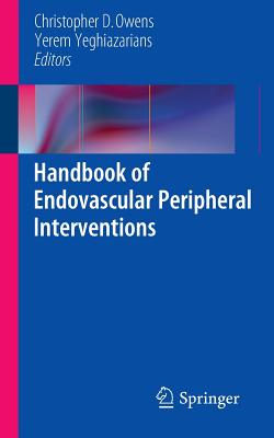 Handbook of Endovascular Peripheral Interventions - Owens, Christopher D (Editor), and Yeghiazarians, Yerem (Editor)