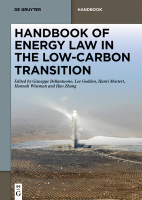 Handbook of Energy Law in the Low-Carbon Transition - Bellantuono, Giuseppe (Editor), and Godden, Lee (Editor), and Mostert, Hanri (Editor)