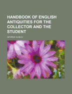 Handbook of English Antiquities: For the Collector & the Student