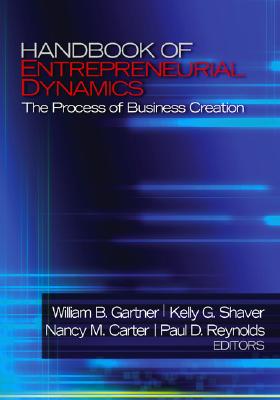 Handbook of Entrepreneurial Dynamics: The Process of Business Creation - Gartner, William C (Editor), and Shaver, Kelly G (Editor), and Carter, Nancy M (Editor)