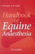 Handbook of Equine Anaesthesia - Clarke, Kathy W, Ma, and Taylor, Polly, Ma, PhD