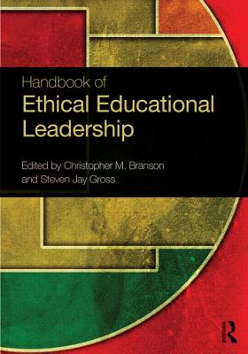 Handbook of Ethical Educational Leadership - Branson, Christopher M (Editor), and Gross, Steven Jay (Editor)