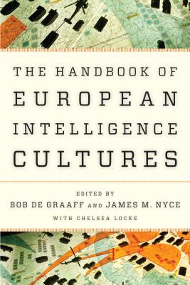 Handbook of European Intelligence Cultures - de Graaff, Bob (Editor), and Nyce, James M (Editor), and Locke, Chelsea