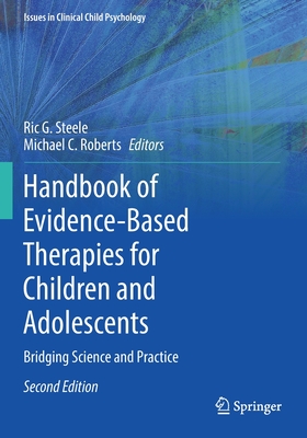 Handbook of Evidence-Based Therapies for Children and Adolescents: Bridging Science and Practice - Steele, Ric G. (Editor), and Roberts, Michael C. (Editor)