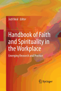 Handbook of Faith and Spirituality in the Workplace: Emerging Research and Practice