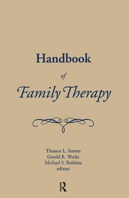 Handbook of Family Therapy: The Science and Practice of Working with Families and Couples - Robbins, Mike, and Sexton, Tom, and Weeks, Gerald