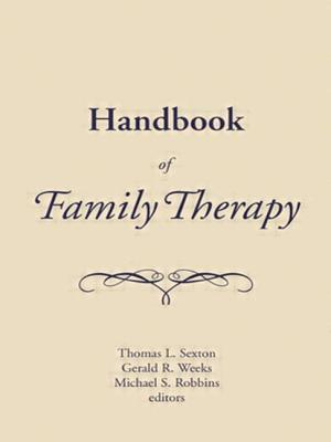 Handbook of Family Therapy: The Science and Practice of Working with Families and Couples - Weeks, Gerald, and Robbins, Michael S, and Sexton, Tom