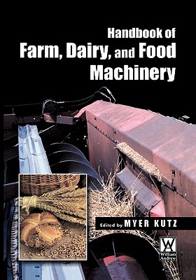 Handbook of Farm, Dairy and Food Machinery - Kutz, Myer