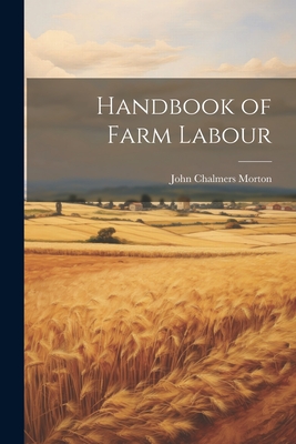 Handbook of Farm Labour - Morton, John Chalmers