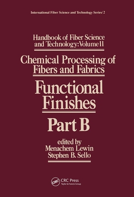 Handbook of Fiber Science and Technology Volume 2: Chemical Processing of Fibers and Fabrics-- Functional Finishes Part B - Lewin, Menachem (Editor)