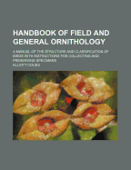 Handbook of Field and General Ornithology; A Manual of the Structure and Classification of Birds