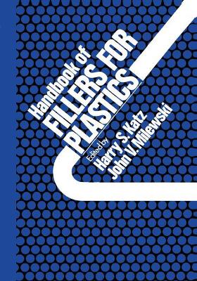 Handbook of Fillers for Plastics - Katz, H S, and Mileski, J V
