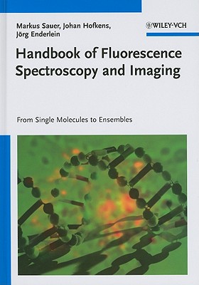 Handbook of Fluorescence Spectroscopy and Imaging: From Ensemble to Single Molecules - Sauer, Markus, and Hofkens, Johan, and Enderlein, Jrg