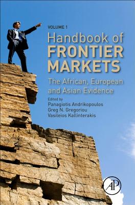 Handbook of Frontier Markets: The African, European and Asian Evidence - Andrikopoulos, Panagiotis (Editor), and Gregoriou, Greg N. (Editor), and Kallinterakis, Vasileios (Editor)