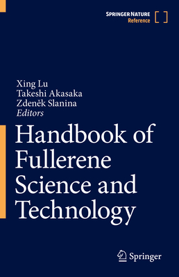 Handbook of Fullerene Science and Technology - Lu, Xing (Editor), and Akasaka, Takeshi (Editor), and Slanina, Zden k (Editor)