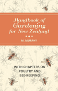 Handbook of Gardening for New Zealand: With Chapters on Poultry and Bee-Keeping (Classic Reprint)