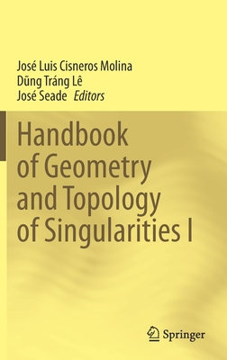 Handbook of Geometry and Topology of Singularities I - Cisneros Molina, Jos Luis (Editor), and L, D ng Trng (Editor), and Seade, Jos (Editor)