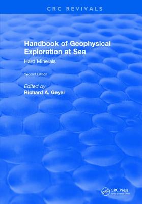 Handbook of Geophysical Exploration at Sea: 2nd Editions - Hard Minerals - Geyer, Richard A