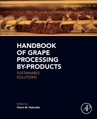 Handbook of Grape Processing By-Products: Sustainable Solutions - Galanakis, Charis M (Editor)