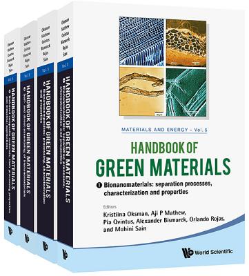 Handbook of Green Materials: Processing Technologies, Properties and Applications (in 4 Volumes) - Oksman, Kristiina (Editor), and Mathew, Aji P (Editor), and Bismarck, Alexander (Editor)