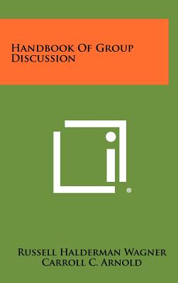 Handbook Of Group Discussion - Wagner, Russell Halderman, and Arnold, Carroll C, and Roberts, John B