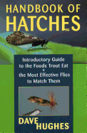 Handbook of Hatches: Introductory Guide to the Foods Trout Eat & the Most Effective Flies to Match Them