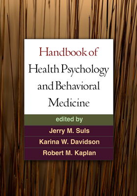 Handbook of Health Psychology and Behavioral Medicine - Suls, Jerry M, PhD (Editor), and Davidson, Karina W, PhD (Editor), and Kaplan, Robert M, PhD (Editor)
