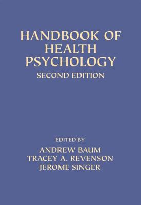 Handbook of Health Psychology: Second Edition - Baum, Andrew (Editor), and Revenson, Tracey A. (Editor), and Singer, Jerome (Editor)