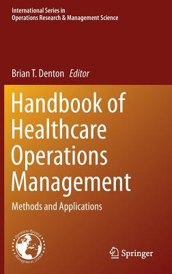 Handbook of Healthcare Operations Management: Methods and Applications - Denton, Brian T. (Editor)